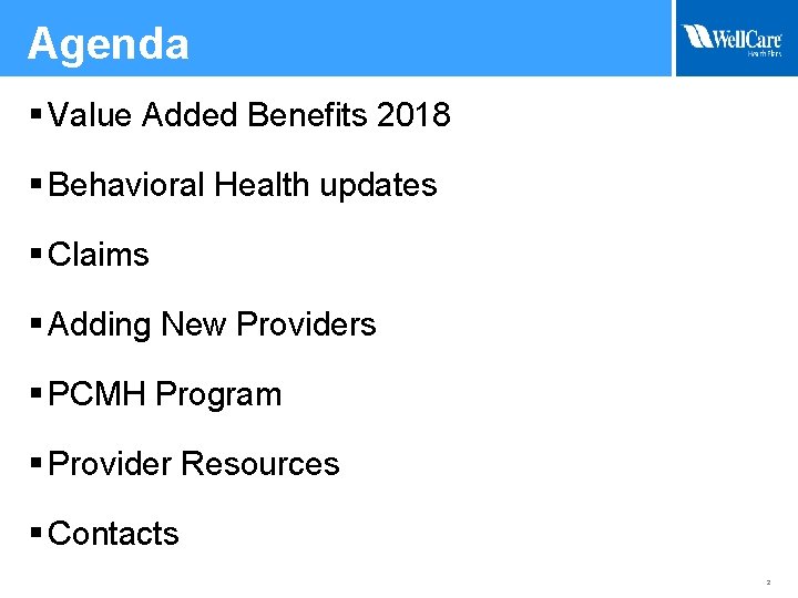 Agenda § Value Added Benefits 2018 § Behavioral Health updates § Claims § Adding