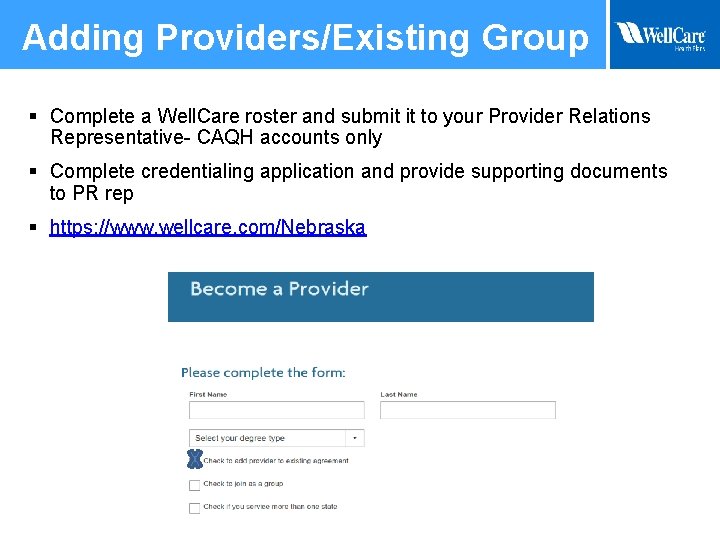 Adding Providers/Existing Group § Complete a Well. Care roster and submit it to your