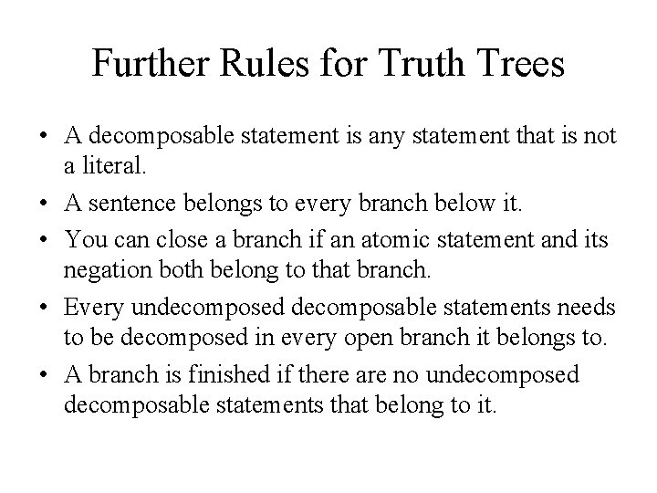 Further Rules for Truth Trees • A decomposable statement is any statement that is