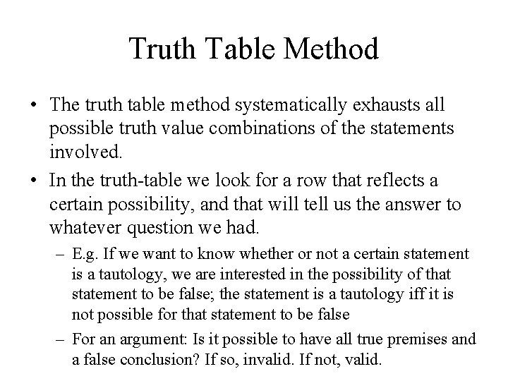 Truth Table Method • The truth table method systematically exhausts all possible truth value