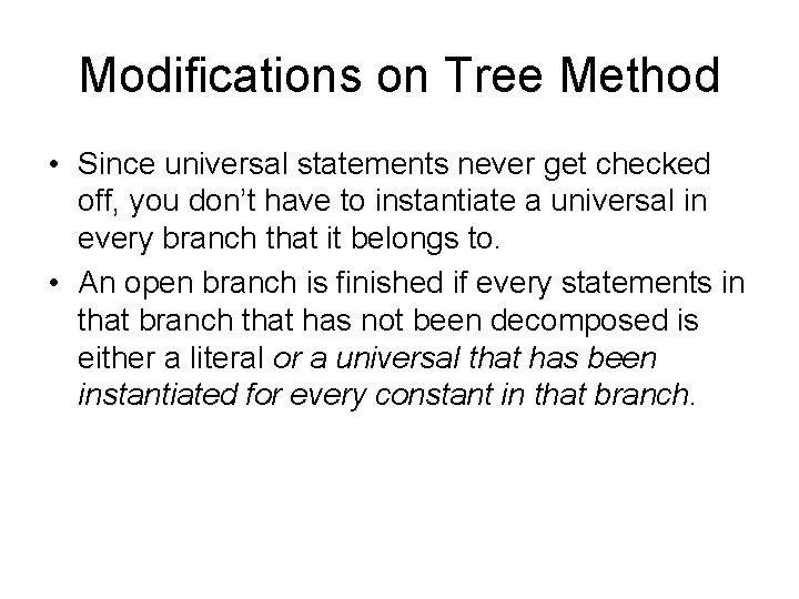Modifications on Tree Method • Since universal statements never get checked off, you don’t