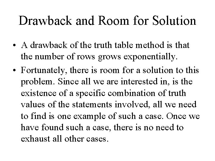 Drawback and Room for Solution • A drawback of the truth table method is Drawback and Room for Solution • A drawback of the truth table method is