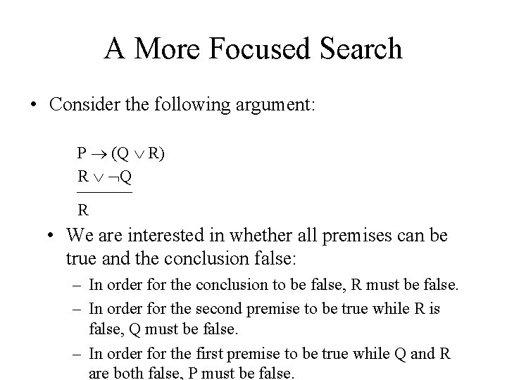 A More Focused Search • Consider the following argument: P (Q R) R Q