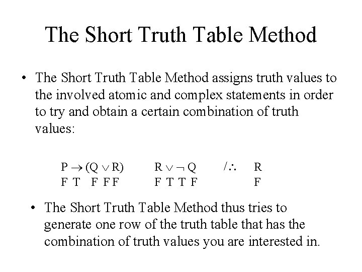 The Short Truth Table Method • The Short Truth Table Method assigns truth values