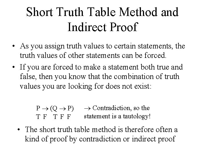 Short Truth Table Method and Indirect Proof • As you assign truth values to