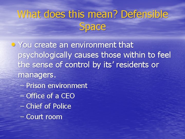 What does this mean? Defensible Space • You create an environment that psychologically causes