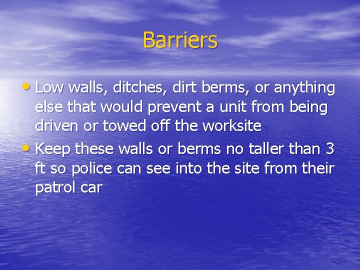 Barriers • Low walls, ditches, dirt berms, or anything else that would prevent a