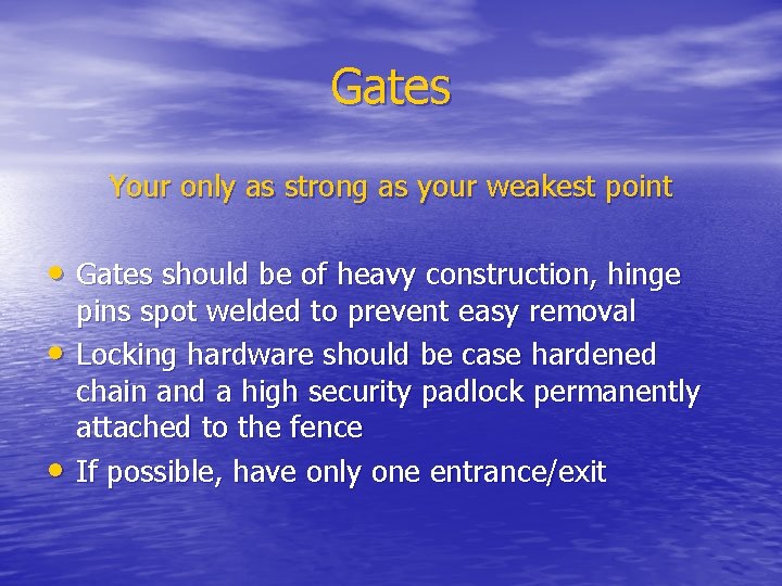 Gates Your only as strong as your weakest point • Gates should be of