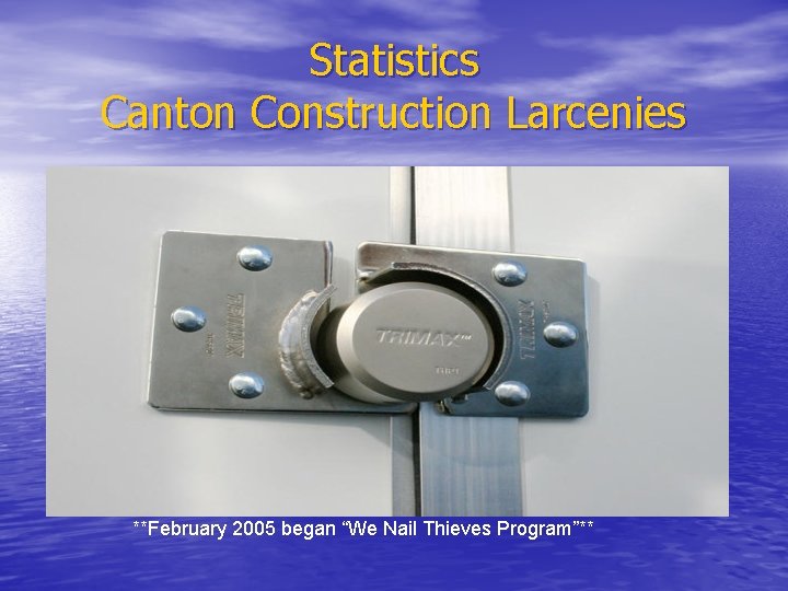 Statistics Canton Construction Larcenies **February 2005 began “We Nail Thieves Program”** 