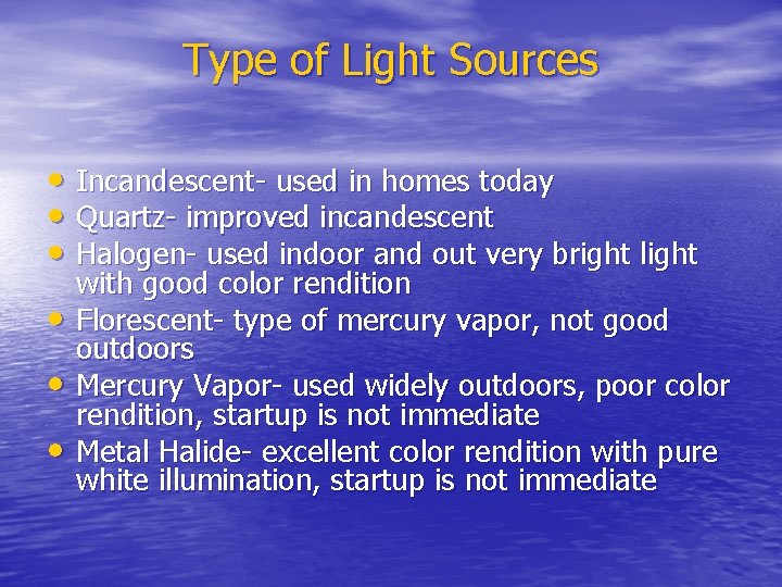 Type of Light Sources • Incandescent- used in homes today • Quartz- improved incandescent