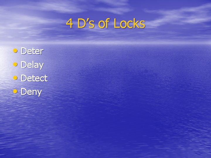 4 D’s of Locks • Deter • Delay • Detect • Deny 