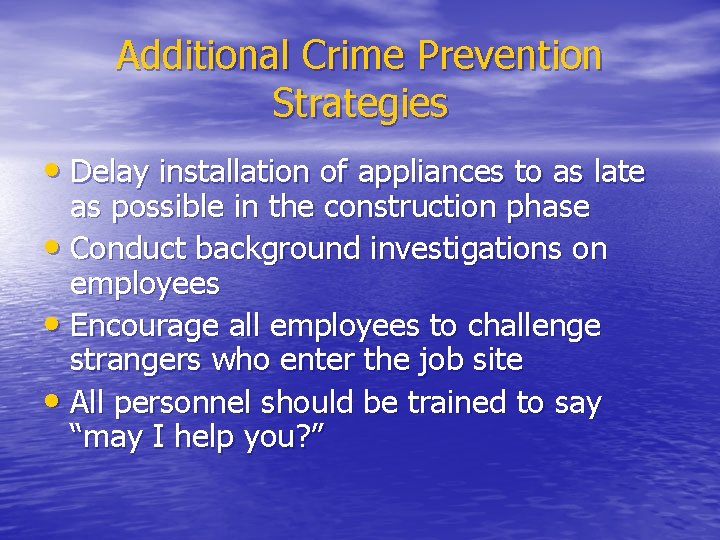 Additional Crime Prevention Strategies • Delay installation of appliances to as late as possible