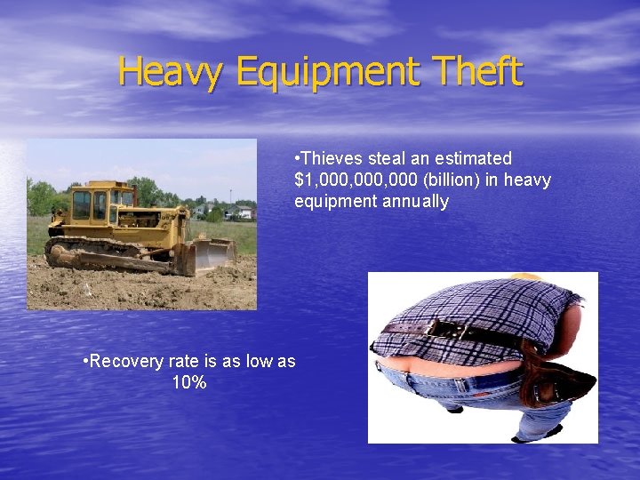 Heavy Equipment Theft • Thieves steal an estimated $1, 000, 000 (billion) in heavy