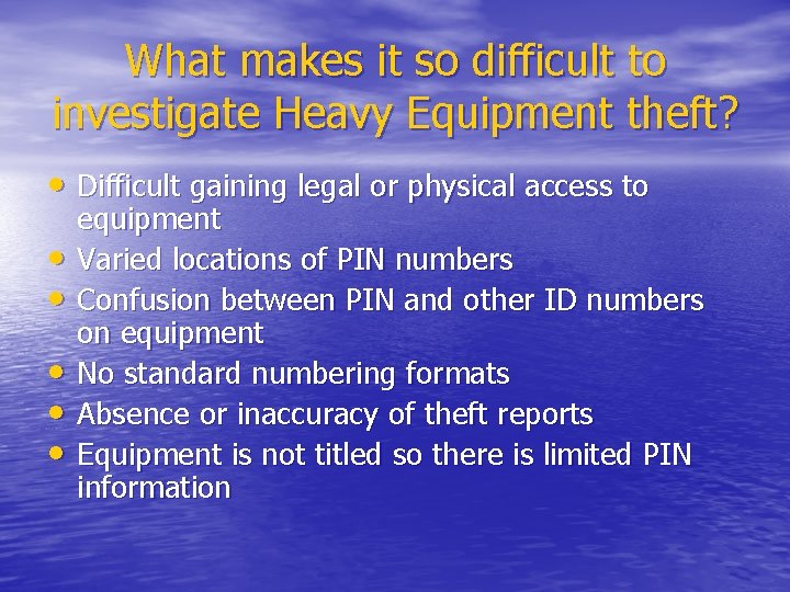 What makes it so difficult to investigate Heavy Equipment theft? • Difficult gaining legal