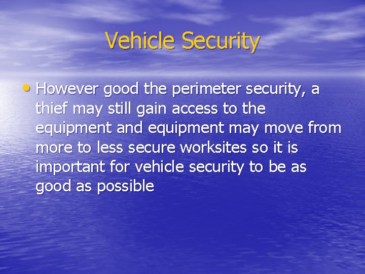 Vehicle Security • However good the perimeter security, a thief may still gain access