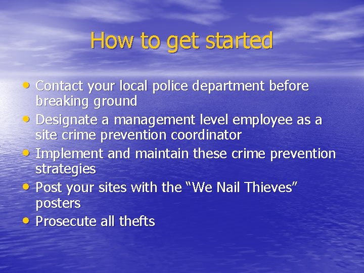 How to get started • Contact your local police department before • • breaking