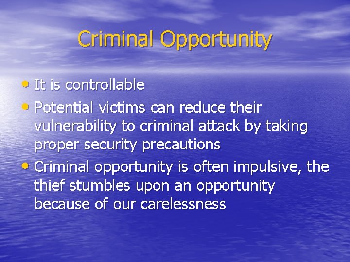 Criminal Opportunity • It is controllable • Potential victims can reduce their vulnerability to
