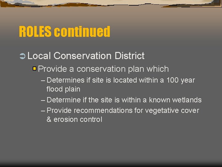 ROLES continued Ü Local Conservation District Provide a conservation plan which – Determines if