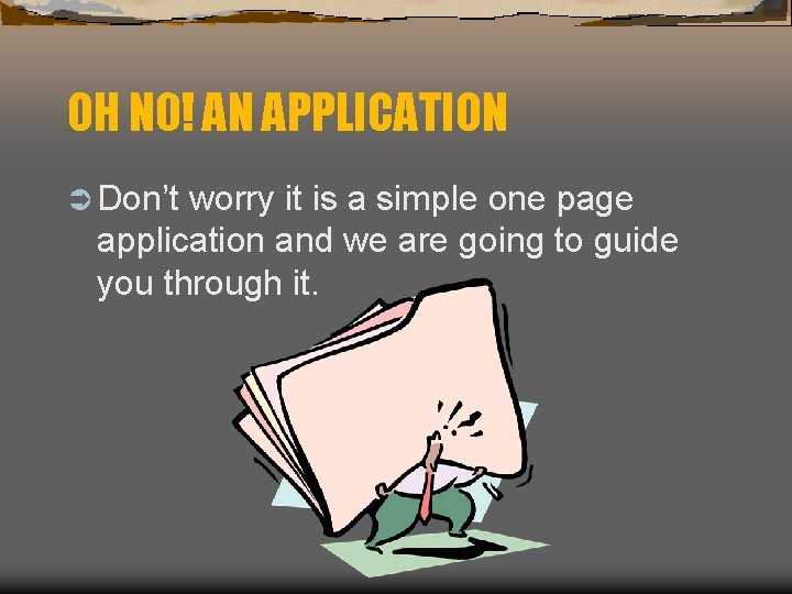 OH N 0! AN APPLICATION Ü Don’t worry it is a simple one page