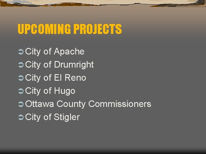 UPCOMING PROJECTS Ü City of Apache Ü City of Drumright Ü City of El