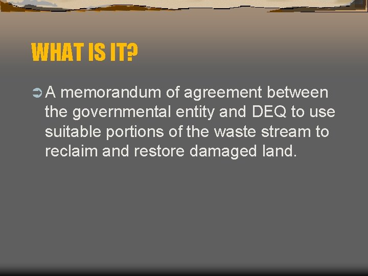WHAT IS IT? ÜA memorandum of agreement between the governmental entity and DEQ to