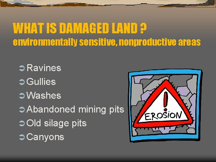 WHAT IS DAMAGED LAND ? environmentally sensitive, nonproductive areas Ü Ravines Ü Gullies Ü
