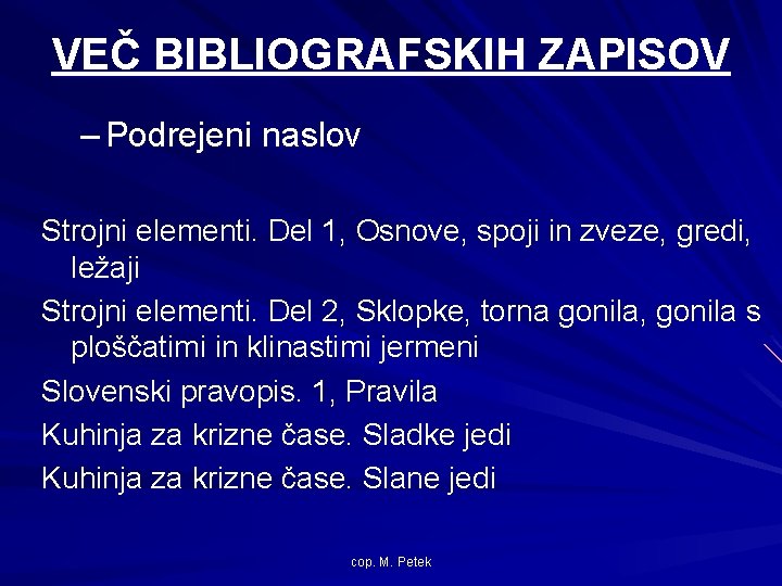 VEČ BIBLIOGRAFSKIH ZAPISOV – Podrejeni naslov Strojni elementi. Del 1, Osnove, spoji in zveze,