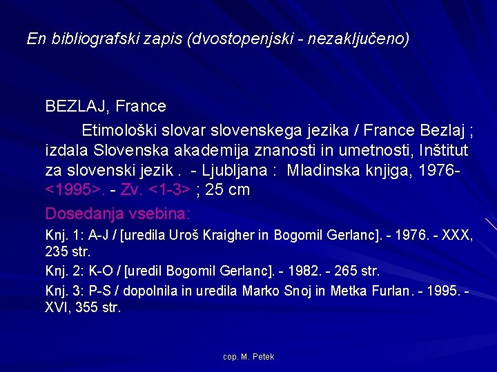 En bibliografski zapis (dvostopenjski - nezaključeno) BEZLAJ, France Etimološki slovar slovenskega jezika / France