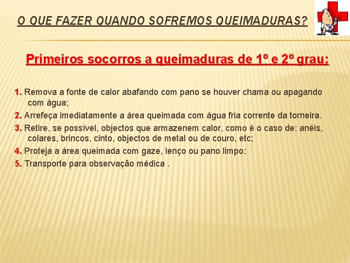 O QUE FAZER QUANDO SOFREMOS QUEIMADURAS? Primeiros socorros a queimaduras de 1º e 2º