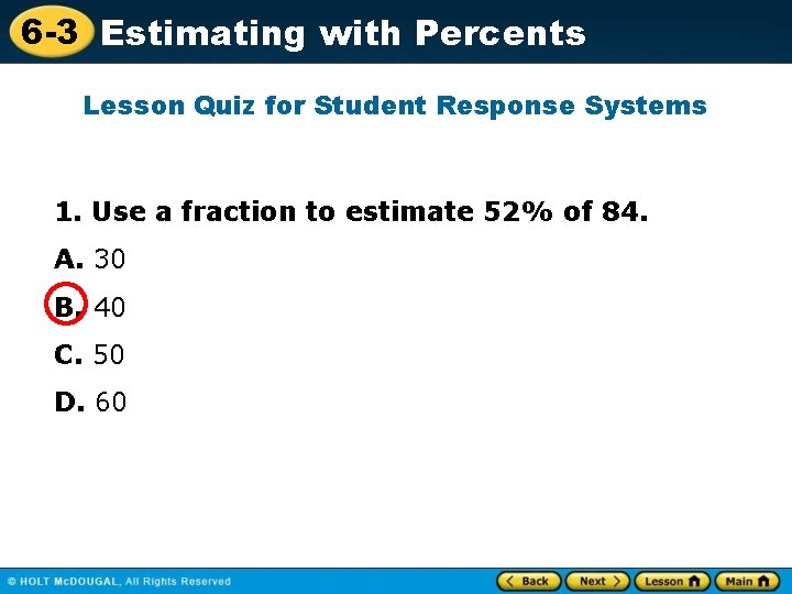 6 -3 Estimating with Percents Lesson Quiz for Student Response Systems 1. Use a