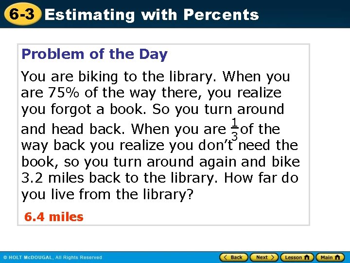 6 -3 Estimating with Percents Problem of the Day You are biking to the
