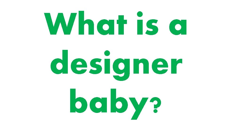 What is a designer baby? 