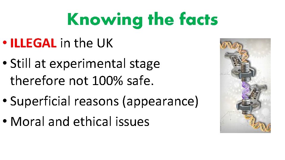 Knowing the facts • ILLEGAL in the UK • Still at experimental stage therefore