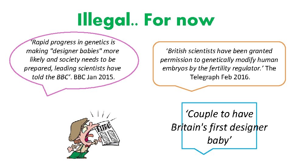 Illegal. . For now ‘Rapid progress in genetics is ‘British scientists have been granted