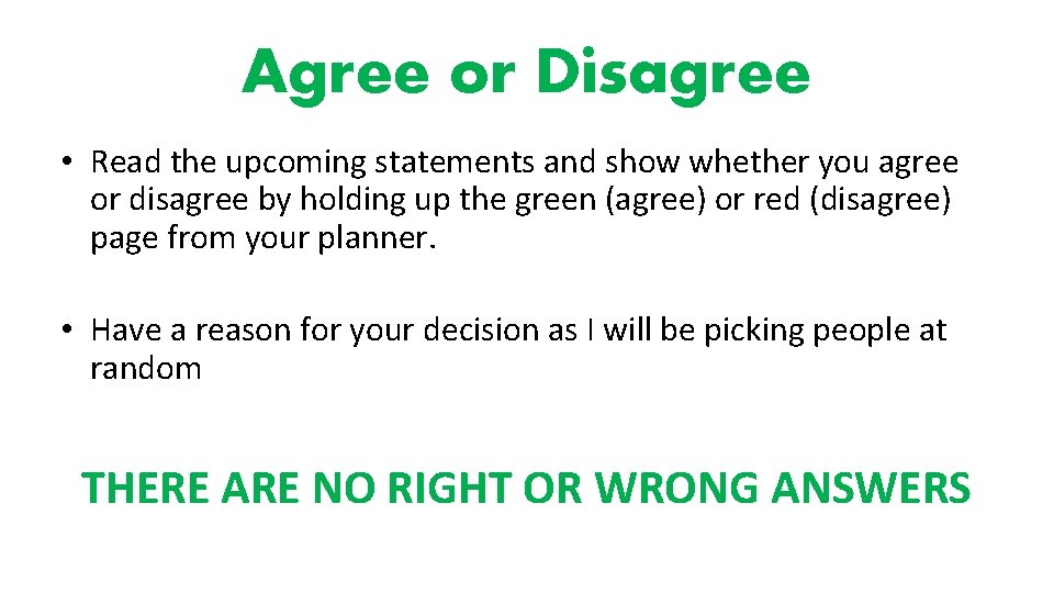 Agree or Disagree • Read the upcoming statements and show whether you agree or