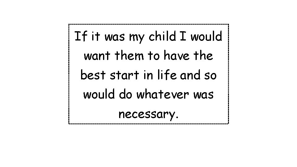 If it was my child I would want them to have the best start