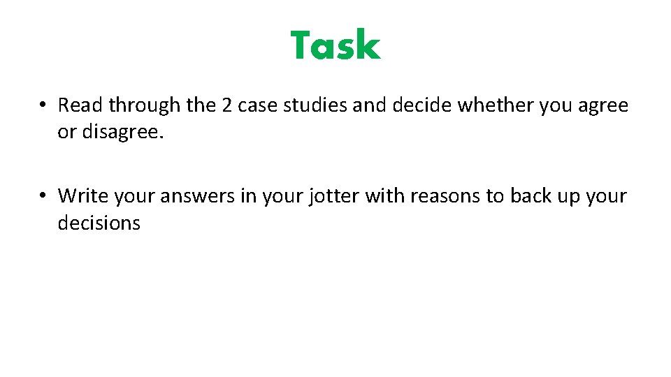 Task • Read through the 2 case studies and decide whether you agree or