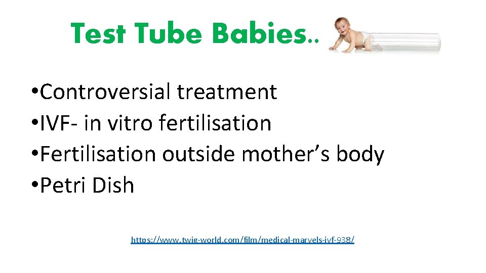 Test Tube Babies. . • Controversial treatment • IVF- in vitro fertilisation • Fertilisation