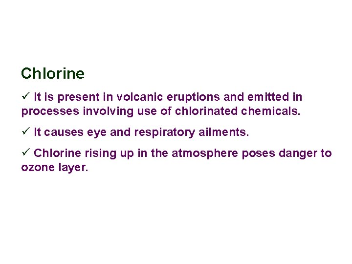 Chlorine ü It is present in volcanic eruptions and emitted in processes involving use