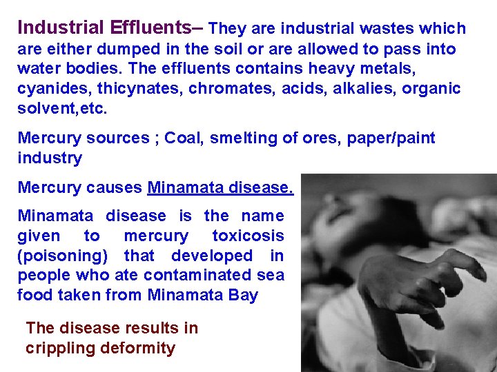 Industrial Effluents– They are industrial wastes which are either dumped in the soil or