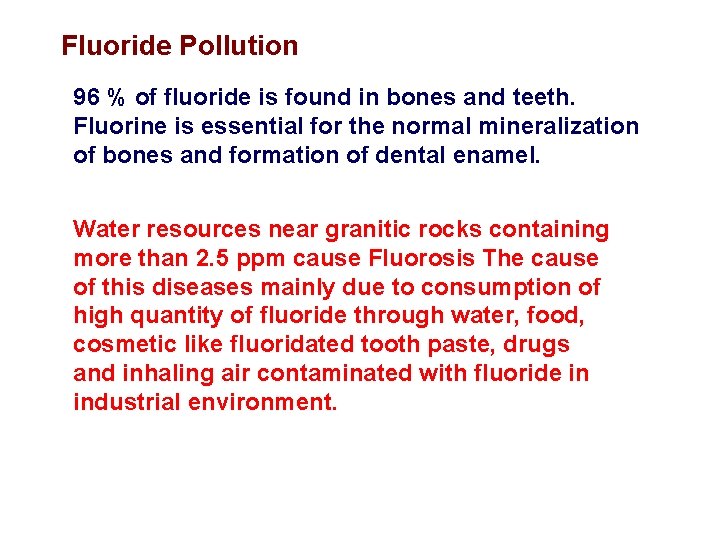 Fluoride Pollution 96 % of fluoride is found in bones and teeth. Fluorine is