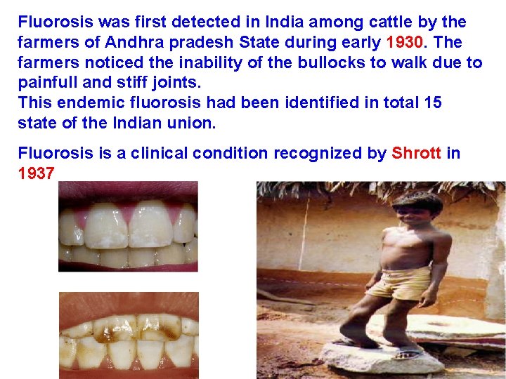 Fluorosis was first detected in India among cattle by the farmers of Andhra pradesh