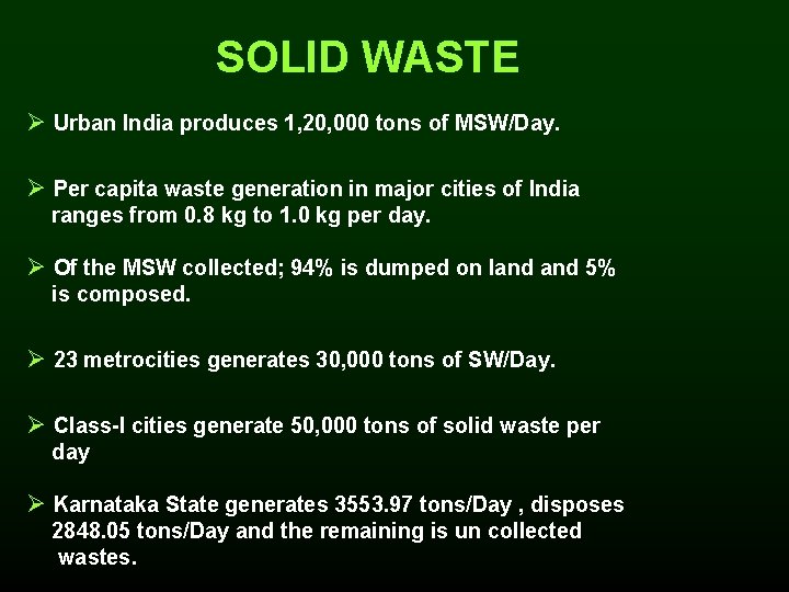 SOLID WASTE Ø Urban India produces 1, 20, 000 tons of MSW/Day. Ø Per