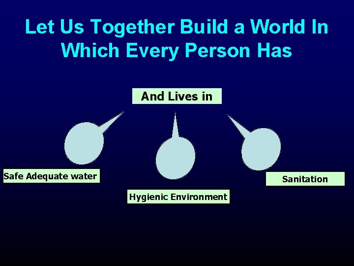 Let Us Together Build a World In Which Every Person Has And Lives in