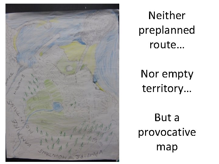 Neither preplanned route… Nor empty territory… But a provocative map 