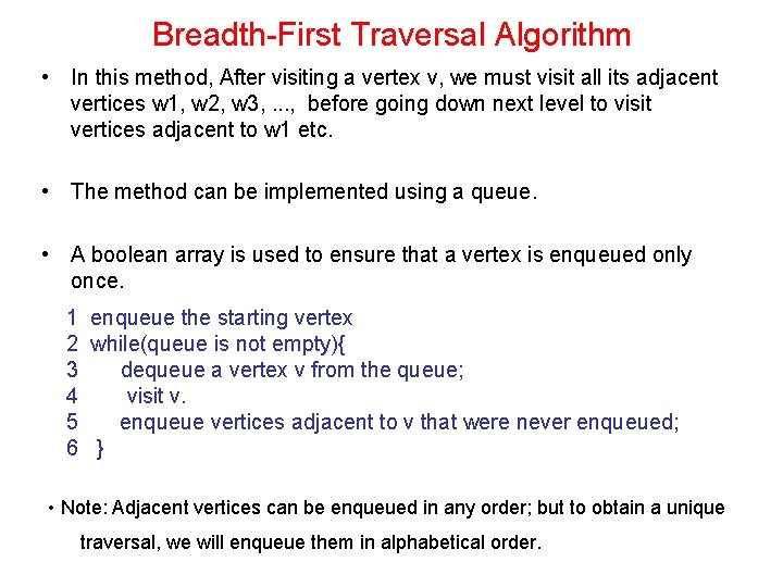 Breadth-First Traversal Algorithm • In this method, After visiting a vertex v, we must