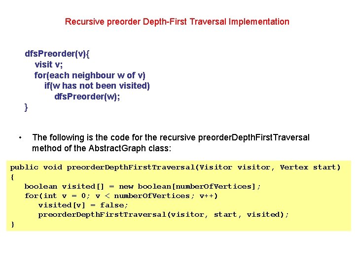 Recursive preorder Depth-First Traversal Implementation dfs. Preorder(v){ visit v; for(each neighbour w of v)