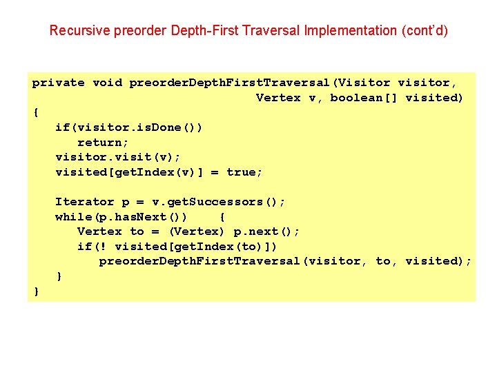 Recursive preorder Depth-First Traversal Implementation (cont’d) private void preorder. Depth. First. Traversal(Visitor visitor, Vertex