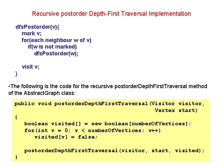 Recursive postorder Depth-First Traversal Implementation dfs. Postorder(v){ mark v; for(each neighbour w of v)