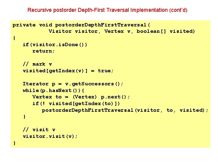 Recursive postorder Depth-First Traversal Implementation (cont’d) private void postorder. Depth. First. Traversal( Visitor visitor,